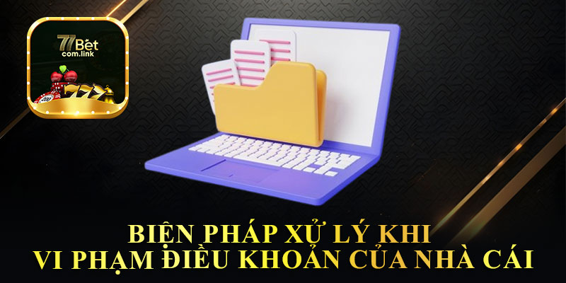 Biện Pháp Xử Lý Khi Vi Phạm Điều Khoản Của Nhà Cái