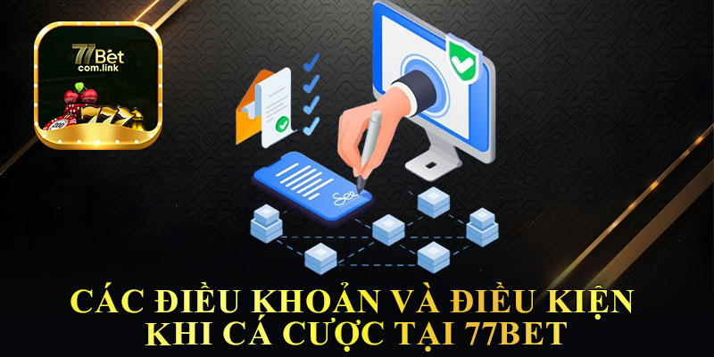 Các Điều Khoản Và Điều Kiện Khi Cá Cược Tại 77Bet